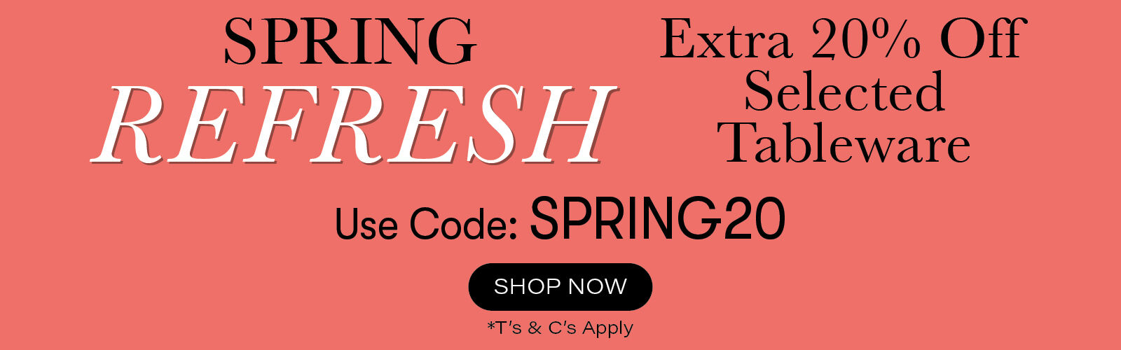 Spring Refresh Extra 20% off selected Tableware with code SPRING20
